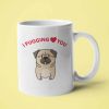 I Pugging Love You Mug